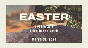 The image is a graphic poster celebrating Easter, dated March 31, 2024, featuring a biblical quote from 1 Peter 3:18, "Alive in the Spirit," against a textured background.