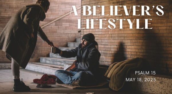 Two people interact in a brick hallway. The text reads "A Believer's Lifestyle" with details "Psalm 15" and "May 18, 2025."