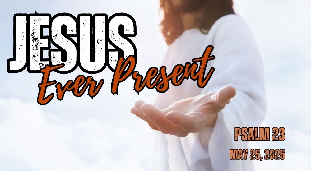 A person with outstretched hand, text "Jesus Ever Present," references Psalm 23, event date May 25, 2025, set against a cloudy sky backdrop.