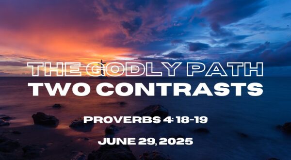 A person stands on rocks at sunset with text "The Godly Path: Two Contrasts, Proverbs 4:18-19, June 29, 2025" overlaid.