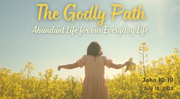 A person stands in a yellow flower field. Text reads "The Godly Path" and "John 10:10," dated July 13, 2025.