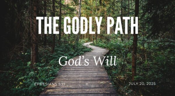 A narrow wooden path winds through dense forest. Text reads, "The Godly Path: God's Will," with a date and biblical reference.