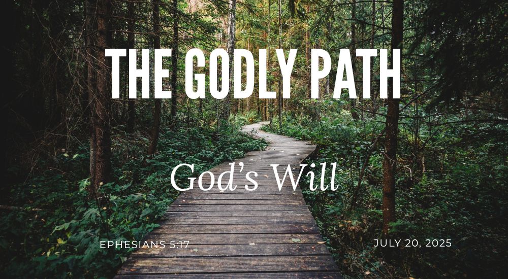 A narrow wooden path winds through dense forest. Text reads, "The Godly Path: God's Will," with a date and biblical reference.