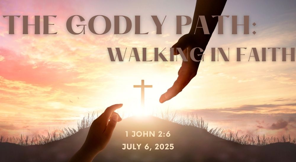 Silhouetted hands reaching toward a cross against a sunset sky. Text reads: "The Godly Path: Walking in Faith." Date: July 6, 2025.
