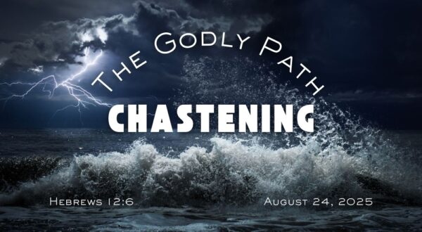 Dramatic ocean scene with crashing waves and lightning. Text: "The Godly Path: Chastening," featuring Hebrews 12:6 and date August 24, 2025.