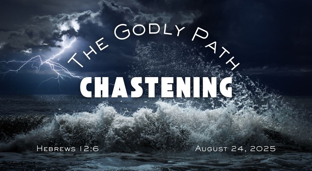 Dramatic ocean scene with crashing waves and lightning. Text: "The Godly Path: Chastening," featuring Hebrews 12:6 and date August 24, 2025.