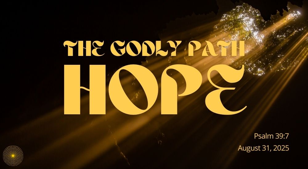 Text reads "The Godly Path: Hope." Psalm 39:7 and date August 31, 2025, with sun rays shining through leaves in the background.