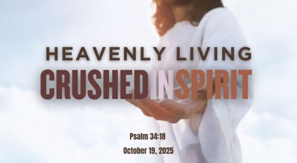 A person in white reaches out. Text reads "Heavenly Living: Crushed in Spirit," Psalm 34:18, October 19, 2025, against a cloudy sky.