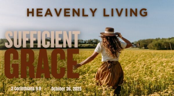 Person in a field wearing a hat, with text "Heavenly Living," "Sufficient Grace," "2 Corinthians 9:8," and "October 26, 2025."