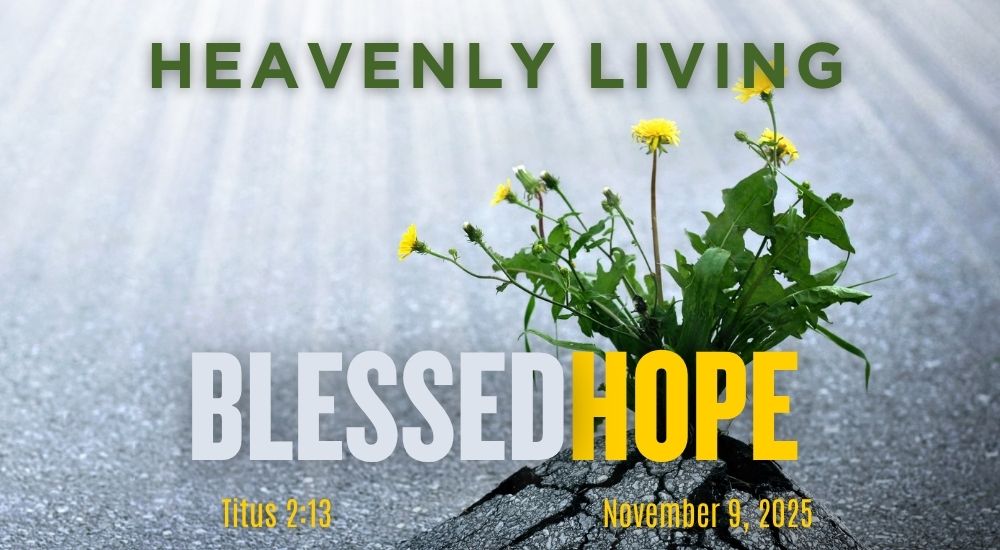 A resilient plant grows through concrete, symbolizing hope. Text reads "Heavenly Living," "Blessed Hope," with a date and Bible reference: Titus 2:13.